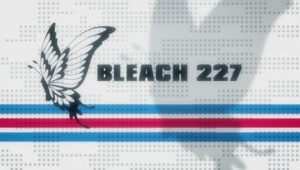 Bleach – Episódio 227 (T1)