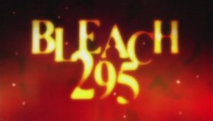 Bleach – Episódio 295 (T1)