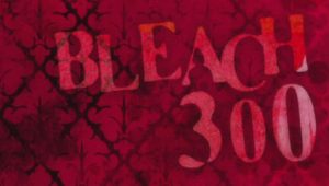 Bleach – Episódio 300 (T1)