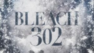 Bleach – Episódio 302 (T1)