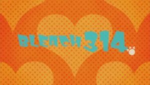 Bleach – Episódio 314 (T1)