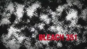Bleach – Episódio 351 (T1)