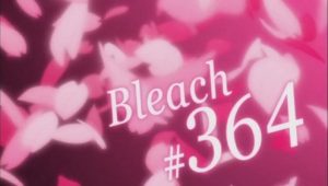 Bleach – Episódio 364 (T1)
